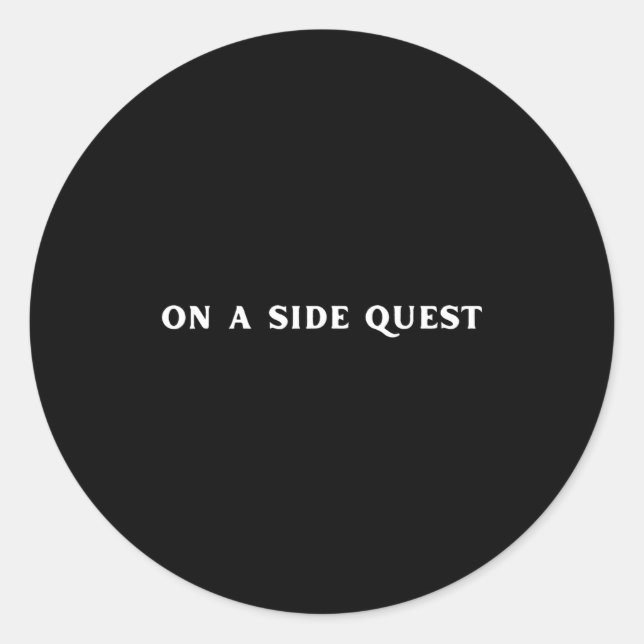 Sarcastic Gamer Quotes On A Side Quest Funny Gamin Classic Round Sticker (Front)