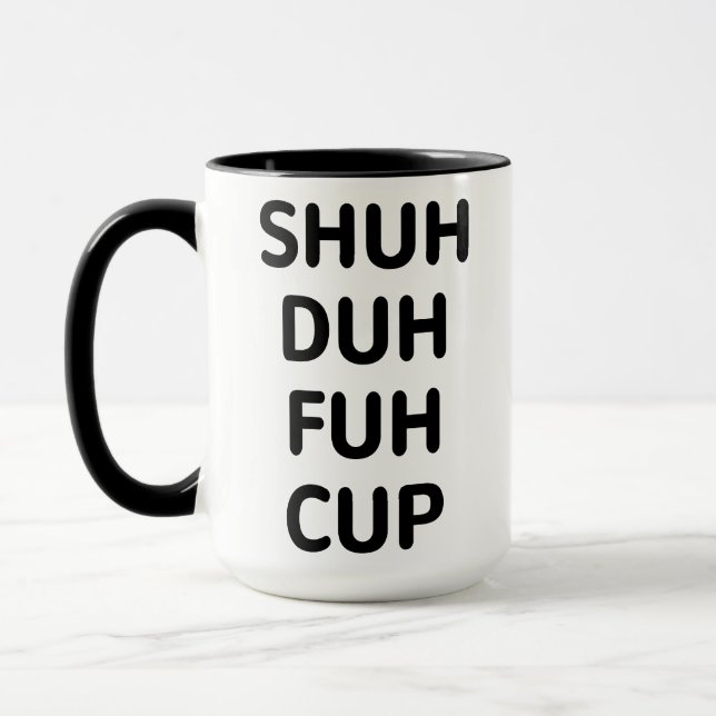 Sarcastic Gifts, Shuh Duh Fuh Cup (Left)