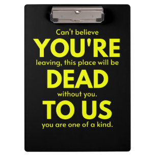 Sarcastic Goodbye , You are Dead to Us, Coworker Clipboard