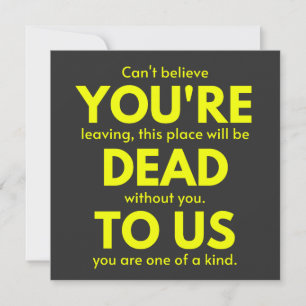 Sarcastic Goodbye , You are Dead to Us, Coworker Invitation