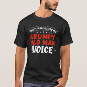 Sarcastic Grandpa Don't Make Me Use My Grumpy Old T-Shirt