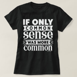 Sarcastic Graphic T-Shirt – More Common Sense