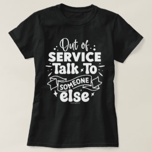 Sarcastic Graphic Tee - Funny Out of Service Shirt