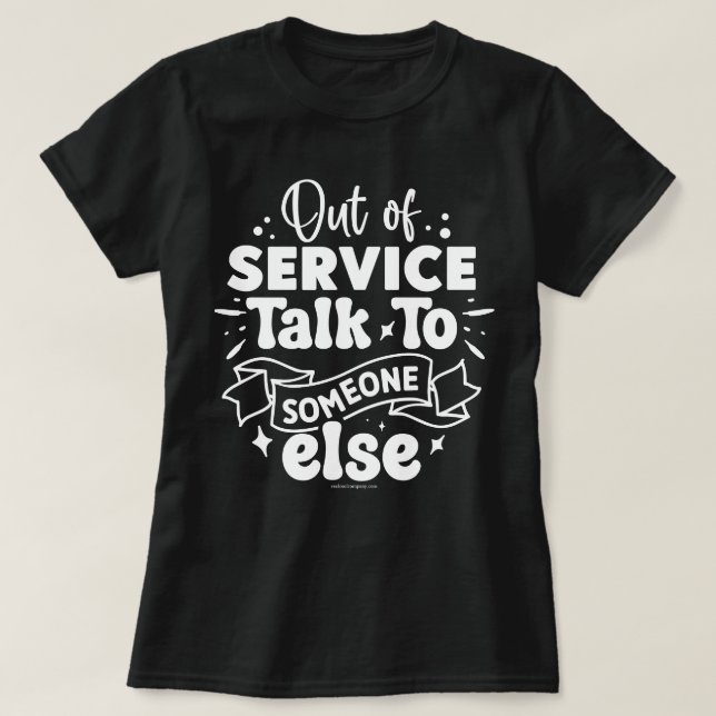 Sarcastic Graphic Tee - Funny Out of Service Shirt (Design Front)