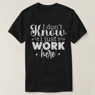 Sarcastic Graphic Tee - I Just Work Here Shirt