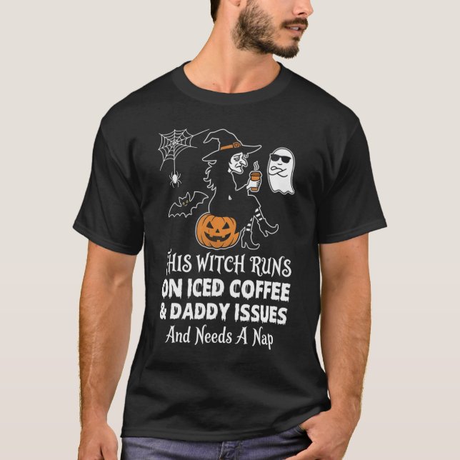 Sarcastic Halloween Witch Iced Coffee Daddy Issues T-Shirt (Front)