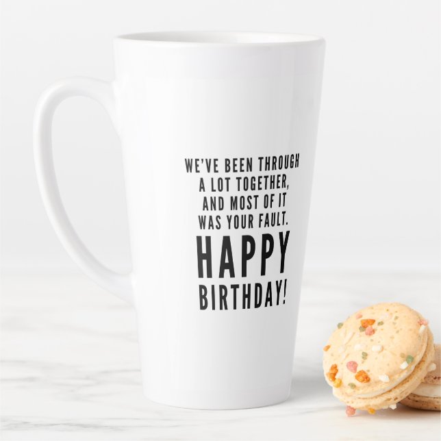 Sarcastic happy birthday for best friend latte mug (In Situ)