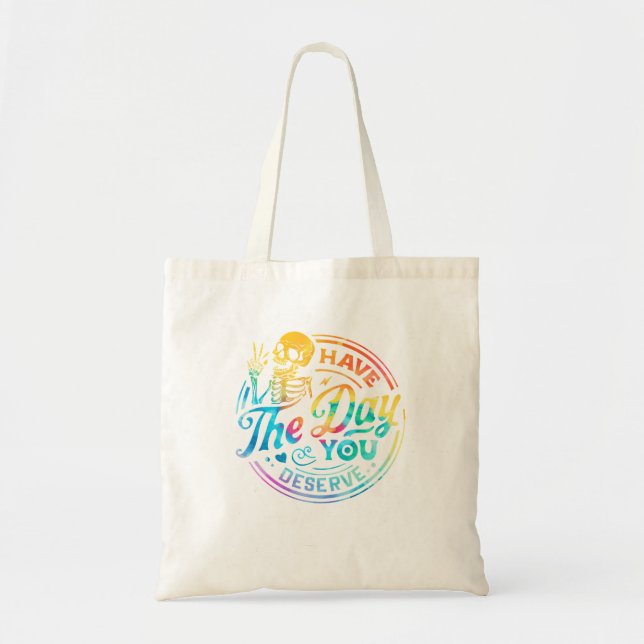 Sarcastic Have The Day You Deserve Motivational Qu Tote Bag (Front)