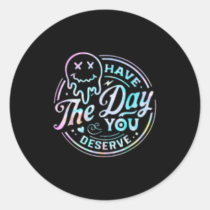 Sarcastic Have The Day You Deserve Motivational Ti Classic Round Sticker