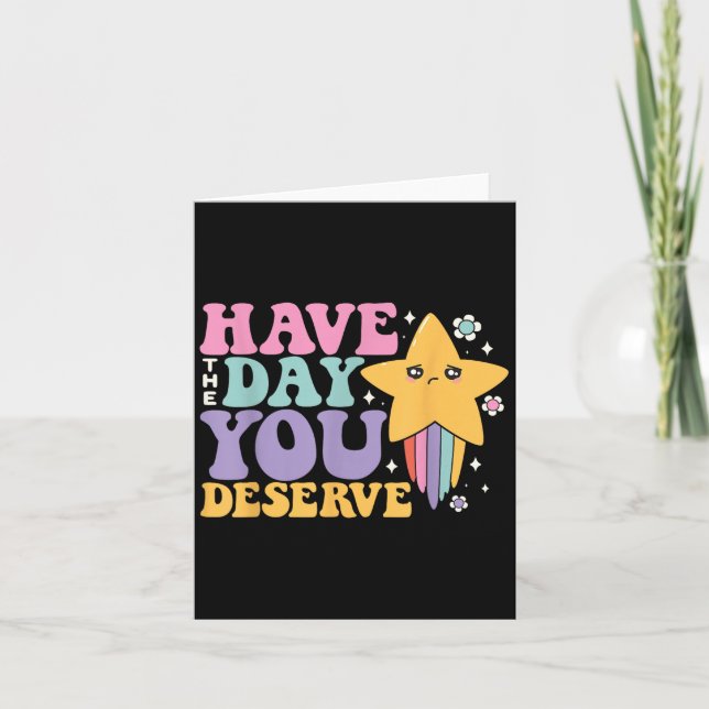 Sarcastic Have The Day You Deserve Tee - Uni Adult Card (Front)