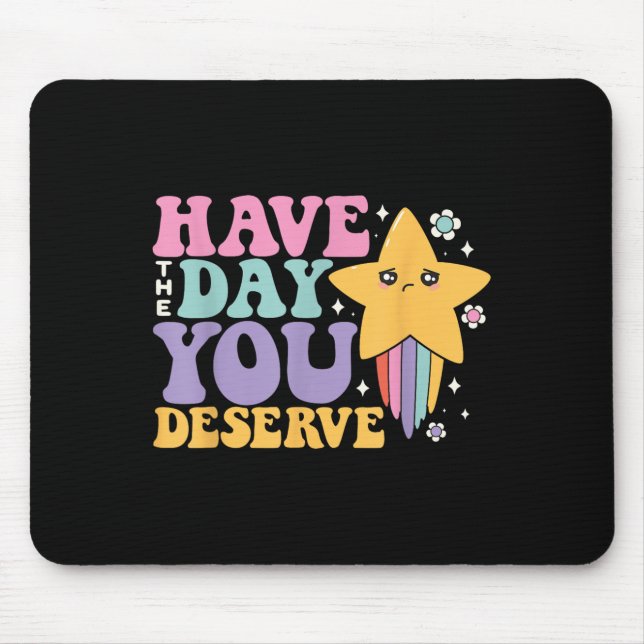 Sarcastic Have The Day You Deserve Tee - Uni Adult Mouse Mat (Front)