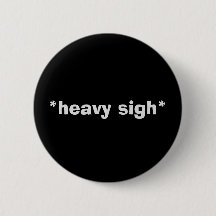 Sarcastic "HEAVY SIGH" Button