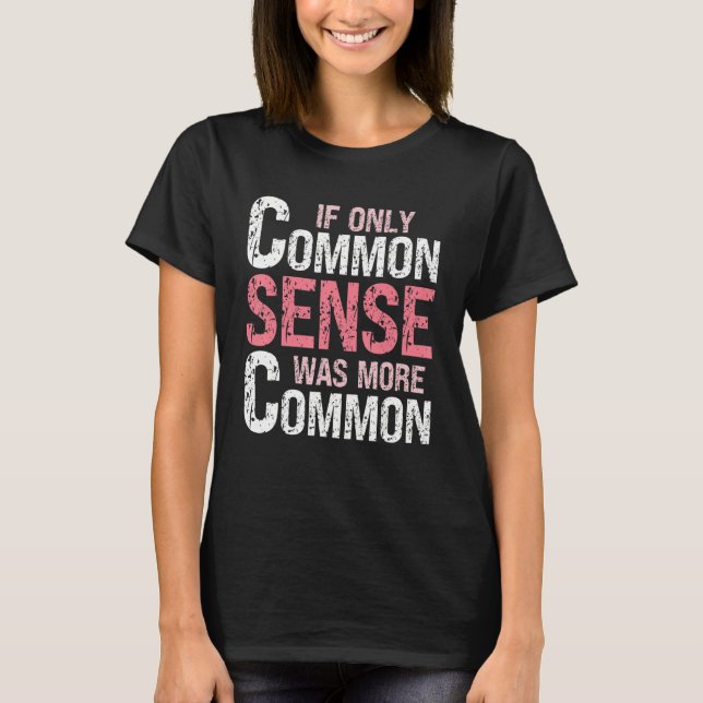 Sarcastic Humor  If Only Common Sense Was More Com T-Shirt (Front)
