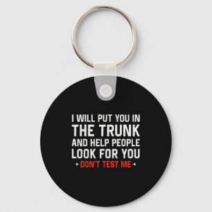 Sarcastic Humor Men Women I Will Put You In The Tr Key Ring