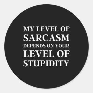 Sarcastic Humor, My Level Of Sarcasm, Funny Sarcas Classic Round Sticker