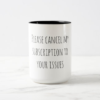 Sarcastic Humour Cancel Subscription Your Issues Two-Tone Coffee Mug