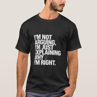 Sarcastic Humour Design - I Don't Argue T-Shirt
