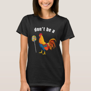 Sarcastic Humour Dont Be A Cook Sucker Chicken Wit T-Shirt