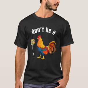 Sarcastic Humour Dont Be A Cook Sucker Chicken Wit T-Shirt