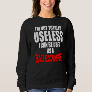 Sarcastic Humour I'm Not Totally Useless I Can Be Sweatshirt