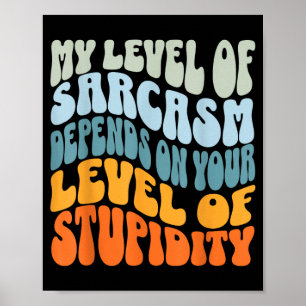 Sarcastic Humour Level Of Sarcasm Funny Sarcastic Poster