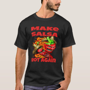 Sarcastic Humour Make Salsa Hot Again Salsa Sauce T-Shirt