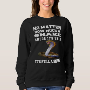 Sarcastic Humour No Matter How Much A Snake Sheds Sweatshirt
