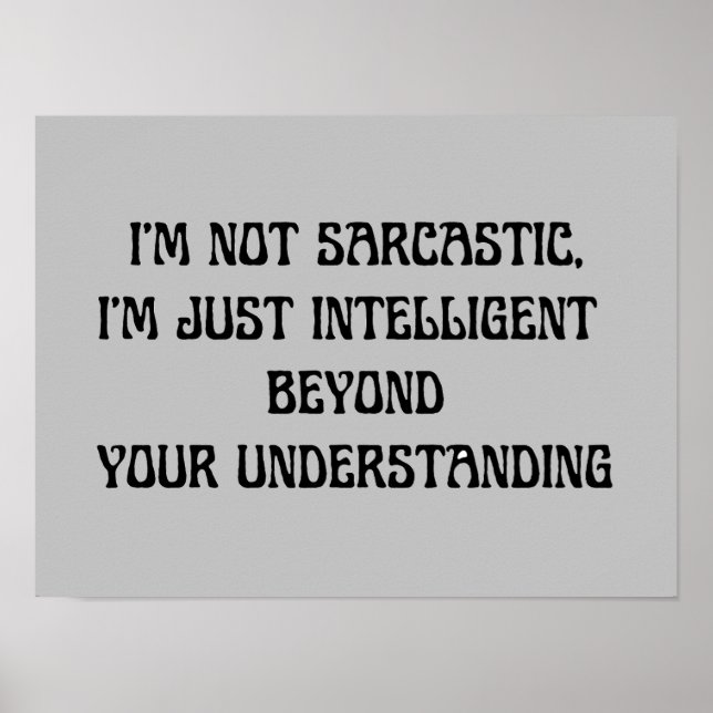 Sarcastic Humour Text Smart Funny Poster (Front)