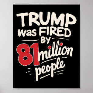 Sarcastic Humour Trump Was Fired By 81 Million Peo Poster