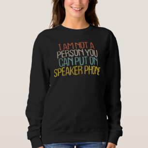 Sarcastic I Am Not A Person You Can Put On Speake Sweatshirt