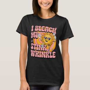 Sarcastic I Bleach My Stink Wrinkle Funny Gag Adul T-Shirt