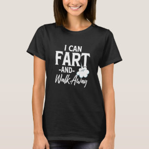Sarcastic I Can Fart And Walk Away 2 T-Shirt