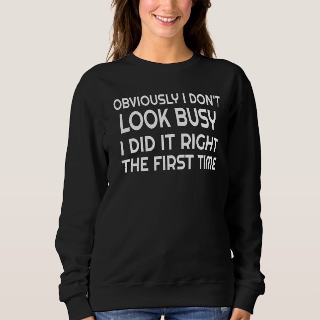 Sarcastic I Did It Right The First Time  Worker Di Sweatshirt (Front)