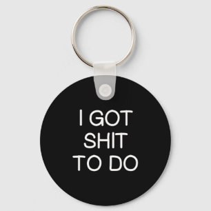 Sarcastic I Got To Do, Funny, Joke, Family  Key Ring