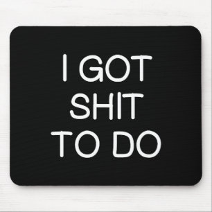 Sarcastic I Got To Do, Funny, Joke, Family  Mouse Mat