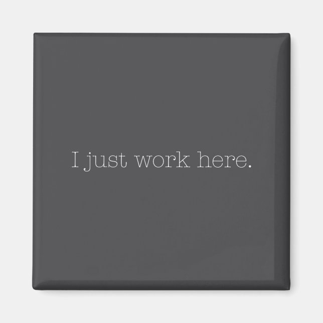 Sarcastic I Just Work Here Quote  Magnet (Front)