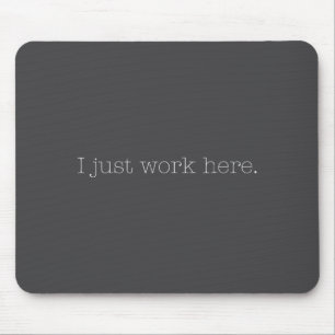 Sarcastic I Just Work Here Quote  Mouse Mat