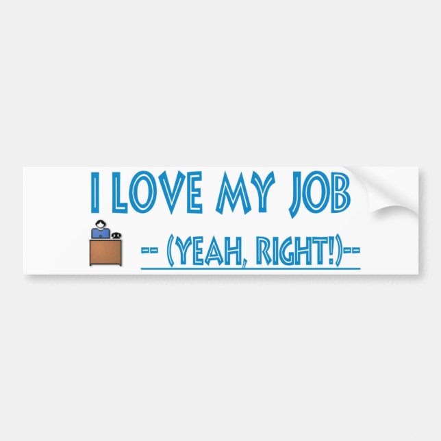 sarcastic I love my job bumper sticker (Front)