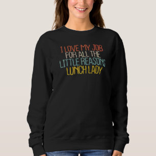 Sarcastic I Love My Job For All The Little Reason Sweatshirt