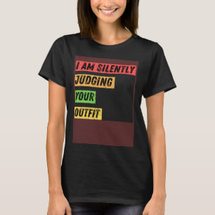 Sarcastic I m Silently Judging Your Outfit Quotes T-Shirt