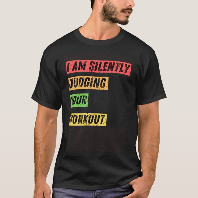 Sarcastic I m Silently Judging Your Workout  Quote T-Shirt (Front)