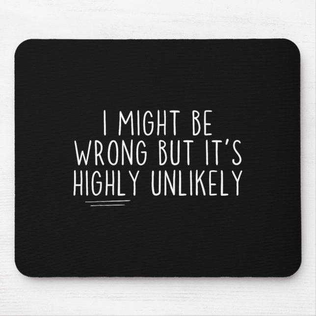 Sarcastic I Might Be Wrong But It's Highly Unlikel Mouse Mat (Front)