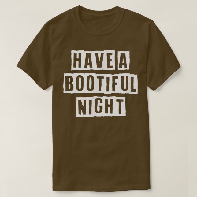 Sarcastic Idea Quotes Funny Have A Bootiful Night  T-Shirt (Design Front)