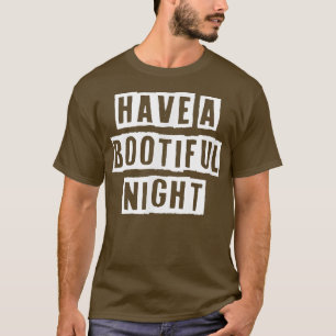 Sarcastic Idea Quotes Funny Have A Bootiful Night T-Shirt