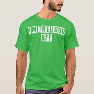 Sarcastic Idea Quotes Funny I'm the Loud BFF T-Shirt