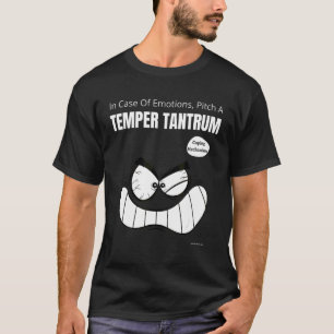 Sarcastic In Case Of Emotions Pitch A Temper Tantr T-Shirt