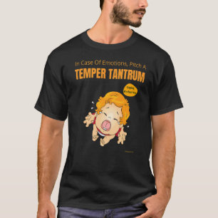 Sarcastic In Case Of Emotions Pitch A Temper Tantr T-Shirt