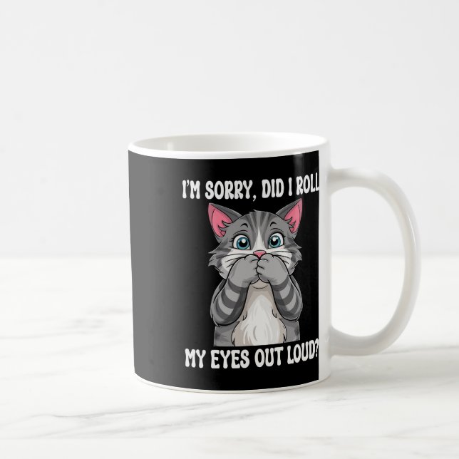 Sarcastic Kitten Did I Roll My Eyes Out Loud Cat L Coffee Mug (Right)
