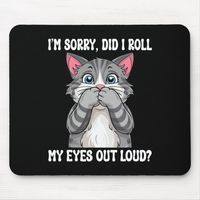 Sarcastic Kitten Did I Roll My Eyes Out Loud Cat L Mouse Mat (Front)