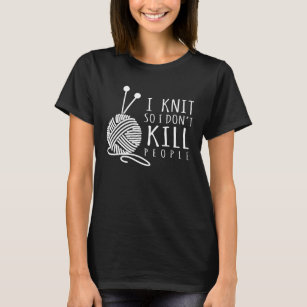 Sarcastic Knitter and Crafting Yarn Lover T-Shirt